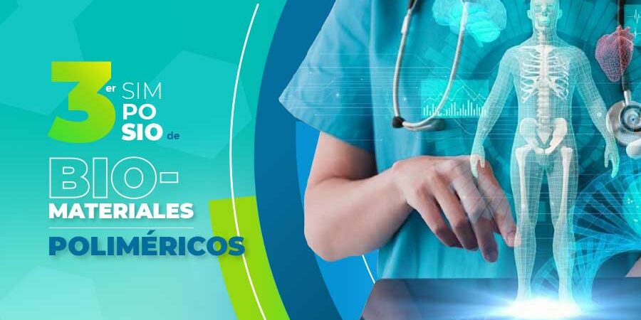 REALIZARÁN TERCERA EDICIÓN DEL SIMPOSIO DE BIOMATERIALES POLIMÉRICOS